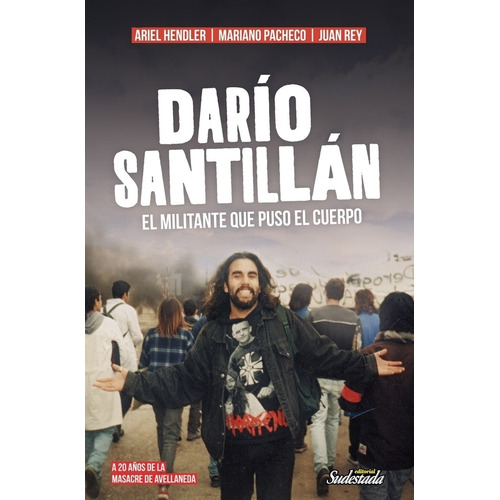 Dario Santillan - El Militante Que Puso El Cuerpo--