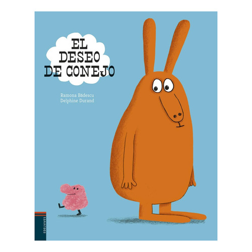 El Deseo De Conejo - Ramona Badescu / Delphine Durand
