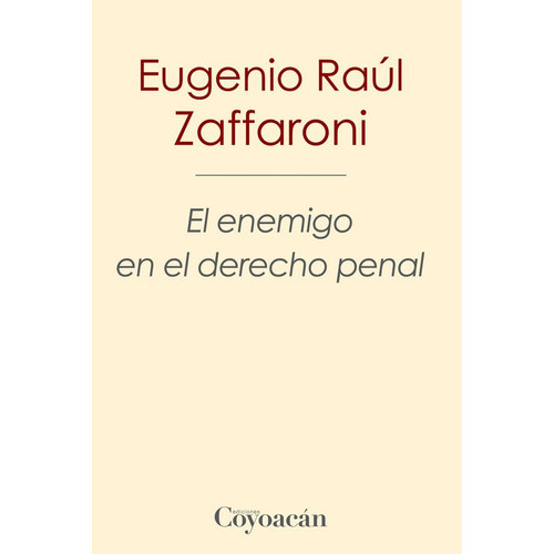 El Enemigo En El Derecho Penal, De Eugenio Raúl Zaffaroni. Editorial Coyoacán, Tapa Blanda En Español, 2016