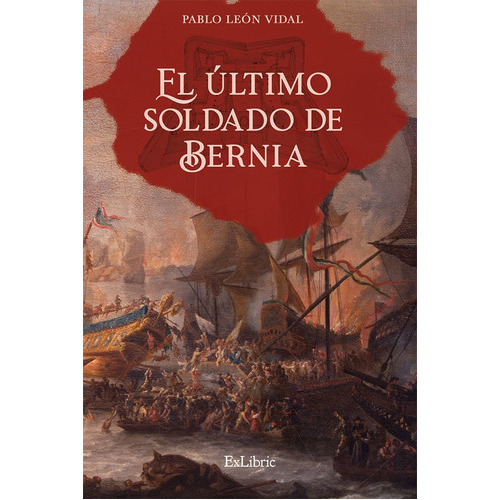 El Último Soldado De Bernia, De Pablo León Vidal. Editorial Exlibric, Tapa Blanda En Español, 2021