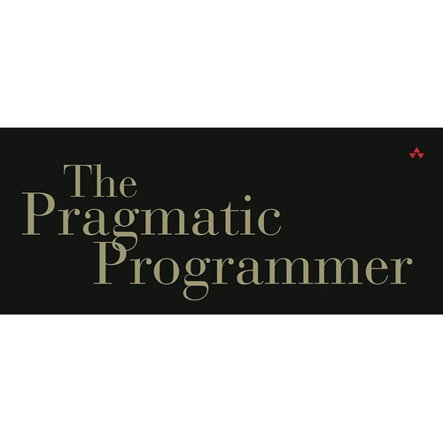 The Pragmatic Programmer : Your Journey To Mastery, 20th ...