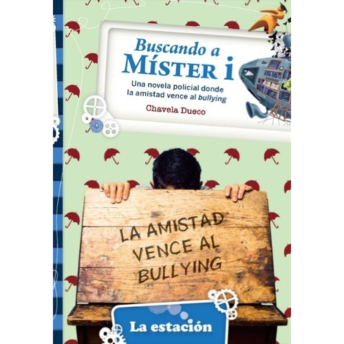 Buscando A Mister I - La Amistad Vence Al Bullying - La Maquina De Hacer Lectores Azul, de Dueco, Chavela. Editorial Est.Mandioca, tapa blanda en español, 2020