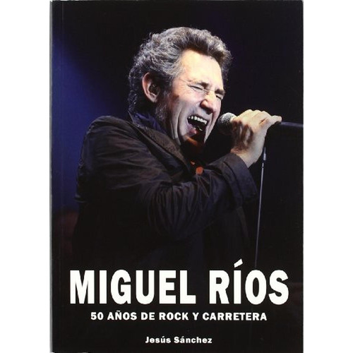 Miguel Ríos - 50 años de rock y carretera, de Ríos, Miguel. Editorial QUARENTENA EDICIONES, tapa pasta blanda en español, 2011