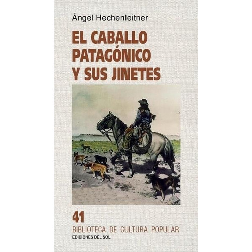 El Caballo Patagónico Y Sus Jinetes, de Hechenleitner Angel. Serie N/a, vol. Volumen Unico. Editorial Del Sol, tapa blanda, edición 1 en español, 2021