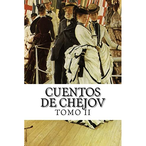 Cuentos De Chéjov, Tomo Ii (spanish Edition), De Chejov, Anton. Editorial Createspace Independent Publishing Platform, Tapa Blanda En Español