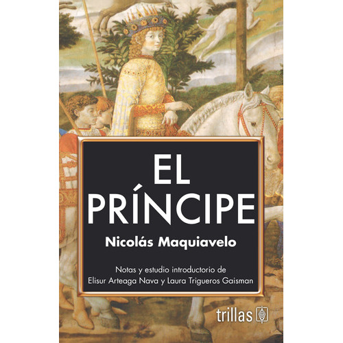 El Príncipe, De Maquiavelo, Nicolás., Vol. 3. Editorial Trillas, Tapa Blanda En Español, 2015