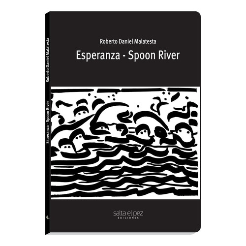 Esperanza-spoon River, De Roberto Daniel Malatesta. Editorial Salta El Pez, Tapa Blanda, Edición 1 En Español, 2019