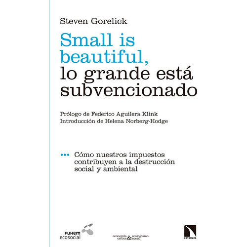 Small Is Beautiful, Lo Grande Estãâ¡ Subvencionado, De Gorelick, Steven. Editorial Los Libros De La Catarata, Tapa Blanda En Español