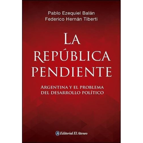 La Republica Pendiente - Pablo Balan / Federico Tibe, De Pablo Balan / Federico Tiberti. Editorial El Ateneo En Español