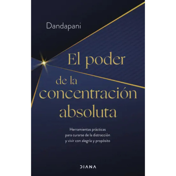 El Poder De La Concentración Absoluta, De Dandapani. Editorial Diana, Tapa Blanda, Edición 1 En Español, 2023