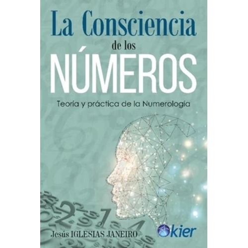 La Consciencia De Los Numeros - Jesus Iglesias Janeiro, de Iglesias Janeiro, Jesus. Editorial Kier Editorial, tapa blanda en español, 2022