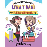 Las Aventuras De Lyna Y Dani. Elige Tu Historia, de Lyna Vallejos. Editorial Altea, tapa blanda en español, 2023