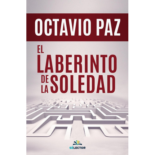 El Laberinto De La Soledad, De Paz, Octavio. Editorial Selector, Tapa Blanda En Español, 2023