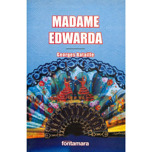 MADAME EDWARDA, de Georges Bataille. Editorial Fontamara, tapa pasta blanda, edición 1 en español, 2017