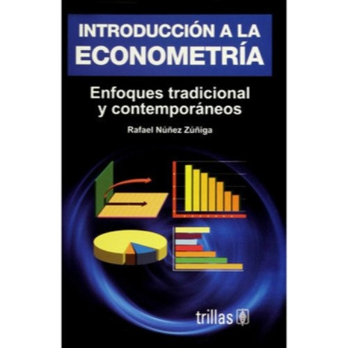 Introduccion A La Econometria: Enfoque Tradicional Y Contemporaneo, De Nuñez Zuñiga Rafael. Editorial Trillas, Tapa Blanda En Español, 2007