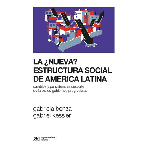 La ¿nueva ? Estructura Social De América Latina - Benza, Kes