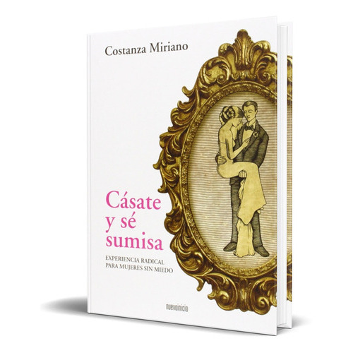 Casate Y Se Sumisa, De Constanza Miriano. Editorial Nuevo Inicio, Tapa Blanda En Español, 2013