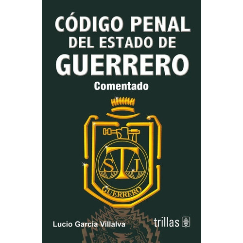 Código Penal Del Estado De Guerrerov, De Garcia Villalva, Lucio., Vol. 1. Editorial Trillas, Tapa Blanda En Español, 2009