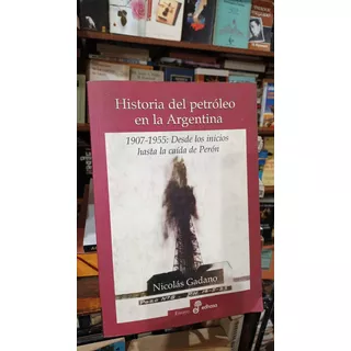 Nicolas Gadano - Historia Del Petroleo En La Argentina
