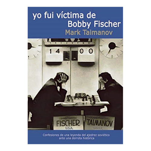 Yo Fui Victima De Bobby Fischer - Ajedrez De Mark Taimanov