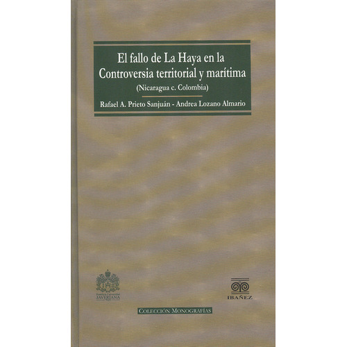 Fallo De La Haya En La Controversia Territorial Y Marítima (nicaragua C. Colombia), El, De Rafael Prieto Sanjuán. Editorial Pontificia Universidad Javeriana, Tapa Dura, Edición 1 En Español, 2013