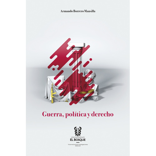 Guerra, Política Y Derecho, De Armando Borrero Mansilla. Editorial Universidad El Bosque, Tapa Blanda, Edición 2017 En Español