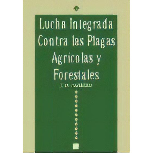 Lucha Integrada Contra Las Plagas Agricolas Y Forestales, De Jose Maria Carrero. Editorial Mundi-prensa, Tapa Blanda, Edición 1996 En Español