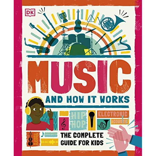Music and How it Works: The Complete Guide for Kids (Libro en Inglés), de DK. Editorial DK CHILDREN, tapa pasta dura en inglés, 2020