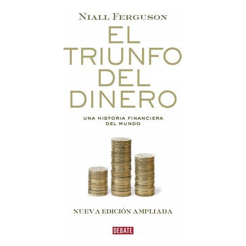 Libro El Triunfo Del Dinero - Niall Ferguson - Debate