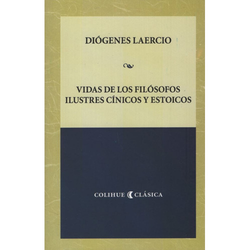 Vidas De Los Filosofos Ilustres Cinicos Y Estoicos, de Laercio, Diógenes. Editorial Colihue, tapa blanda en español