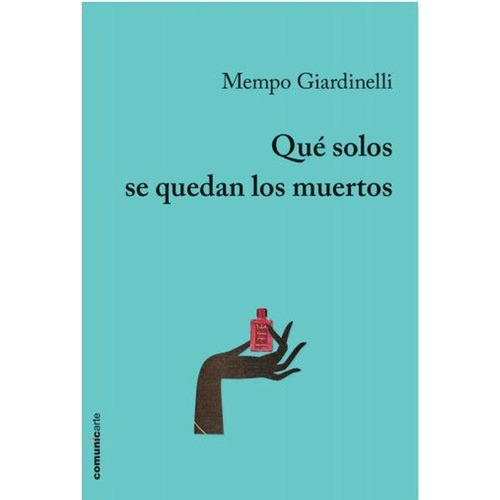 Que Solos Se Quedan Los Muertos - Mempo Giardinelli, de Mempo Giardinelli. Comunicarte Editorial en español