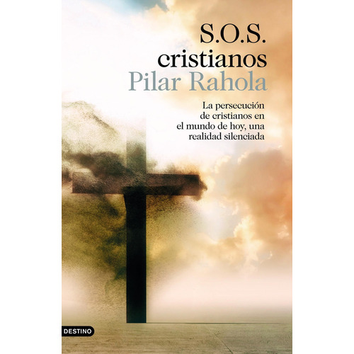 S.O.S. cristianos: La persecucion de cristianos en el mundo de hoy, una realida, de Pilar Rahola. Serie N/a Editorial Destino, tapa blanda, edición 1 en español, 2018