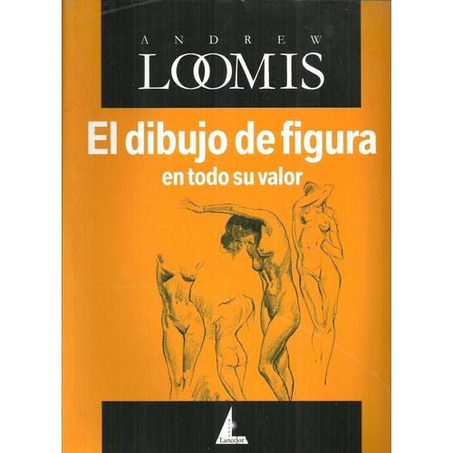 Dibujo De Figura En Todo Su Valor, El, de LOOMIS, ANDREW. Editorial Lancelot, edición 1 en español, 2005