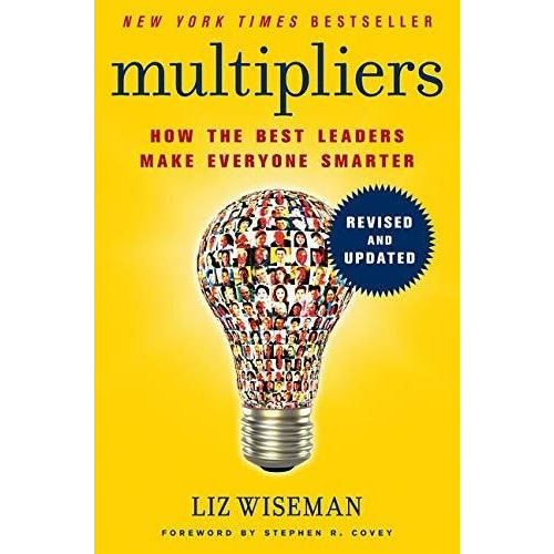 Multipliers: How The Best Leaders Make Everyone Smar