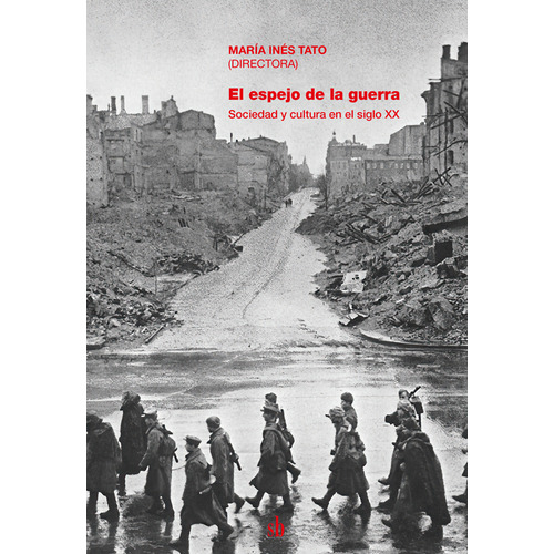 El Espejo De La Guerra: Sociedad Y Cultura En El Siglo Xx, De Maria Ines Tato. Editorial Sb, Tapa Blanda En Español, 2023