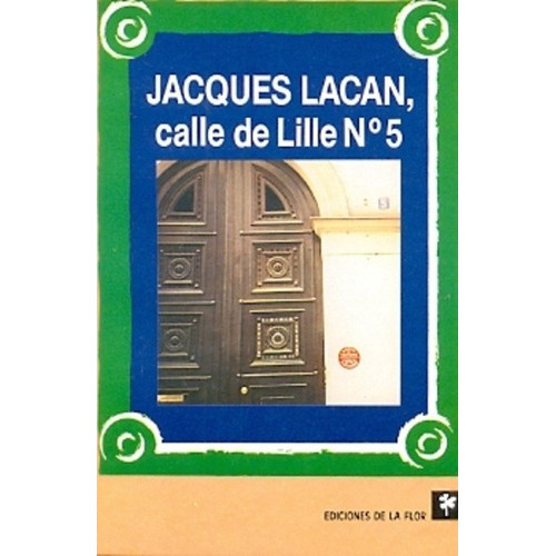 Jacques Lacan, Calle De Lille Nº 5 - Jean-guy Godin, De Jean-guy Godin. Editorial Ediciones De La Flor En Español