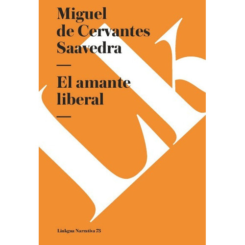 El Amante Liberal, De Miguel De Cervantes Saavedra. Editorial Linkgua Red Ediciones En Español