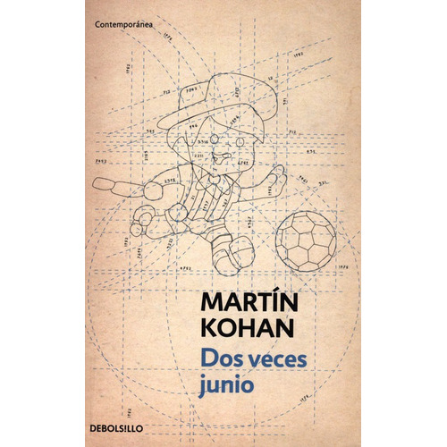 Dos Veces Junio - Martin Kohan - De Bolsillo - Libro