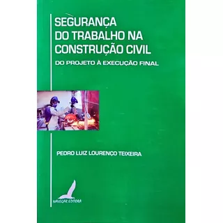 Segurança Do Trabalho Na Construção Civil: Do Projeto À Execução Final, De Pedro Luiz Lourenço Teixeira. Editora Navegar, Capa Mole Em Português, 2009