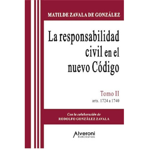 La Responsabilidad Civil En El Nuevo Código 2, De Zavala De González, Matilde., Vol. 1. Editorial Alveroni, Tapa Blanda En Español, 2016