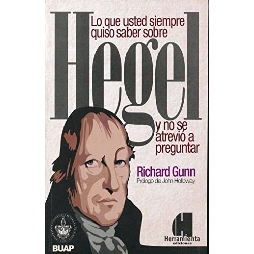 Lo Que Usted Siempre Quiso Saber Sobre Hegel Y No Se Atrevi A Preguntar, De Richard Gunn. Editorial Herramienta Ediciones, Tapa Blanda En Español