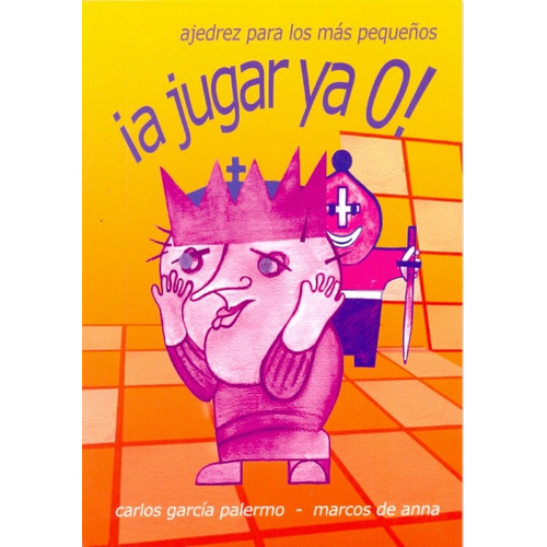 A Jugar Ya O! Ajedrez Para Los Mas Pequeños, De Carlos Garcia Palermo. Editorial La Casa De Ajedrez, Tapa Blanda, Edición 1 En Español