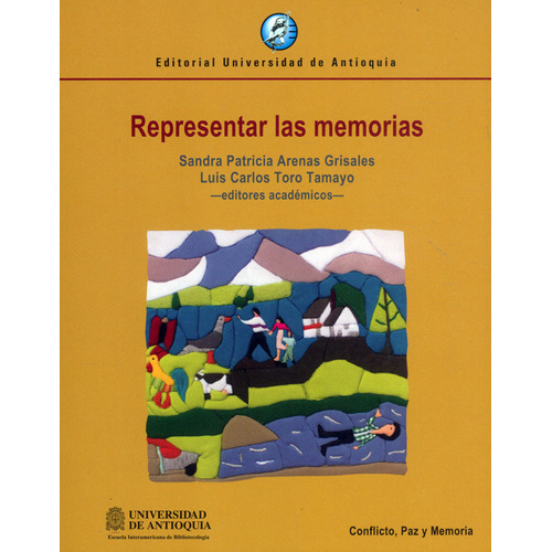 Representar Las Memorias, De Sandra Patricia Arenas Grisales, Luis Carlos Toro Tamayo. Editorial U. De Antioquia, Tapa Blanda, Edición 2021 En Español
