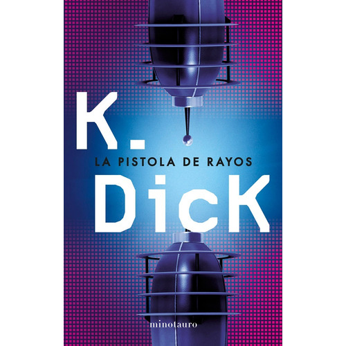 La Pistola De Rayos. Philip Dick. Minotauro