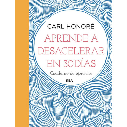 LIBRO APRENDE A DESACELERAR EN 30 DIAS /007, de Carl Honore. Editorial RBA PRACTICA, tapa blanda en castellano