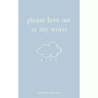 Book : Please Love Me At My Worst - Angemeer, Michaela