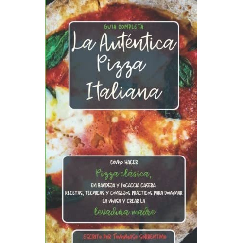 La Autentica Pizza Italianao Hacer Pizza..., de Sorrentino, Tommaso. Editorial Independently Published en español