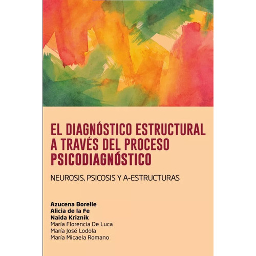 Diagnostico Estructural A Traves Del Proceso Psicodiagnostic, De Azucena Borelle; Alicia De La Fe, Naida Kriznik. Editorial El Bodegón En Español