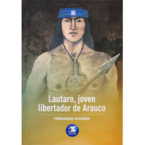 Lautaro Joven Libertador De Arauco, De Fernando Alegría. Serie Zigzag, Vol. 1. Editorial Zigzag, Tapa Blanda, Edición Escolar En Español, 2020
