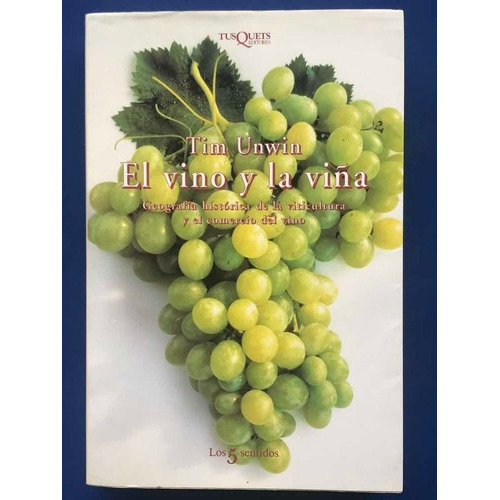 El Vino Y La Viña: Geografía Histórica De La Viticultura Y El Comercio Del Vino, De Tim Unwin. Editorial Tusquets, Tapa Blanda En Español, 2001